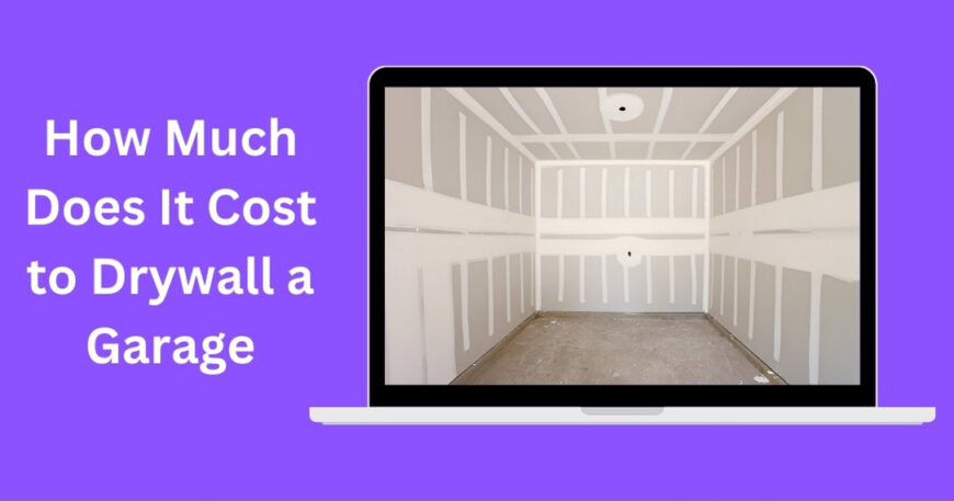 How Much Does It Cost to Drywall a Garage